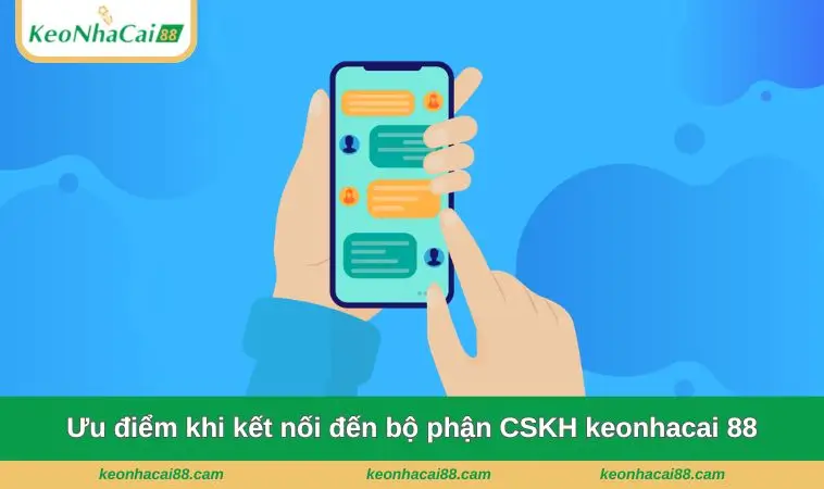 Ưu điểm khi kết nối đến bộ phận CSKH keonhacai 88
